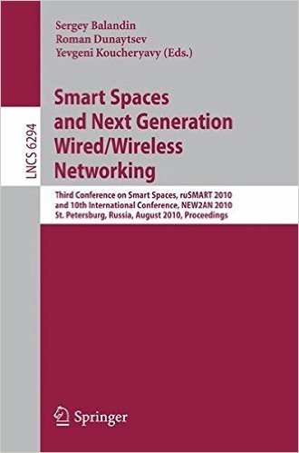 Smart Spaces and Next Generation Wired/Wireless Networking: Third Conference on Smart Spaces, ruSMART 2010 and 10th International Conference, NEW2AN ... Russia, August 23-25, 2010, Proceedings
