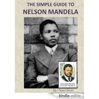 The Simple Guide To Nelson Mandela (English Edition) [Kindle-editie]