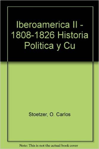 Iberoamerica II - 1808-1826 Historia Politica y Cu