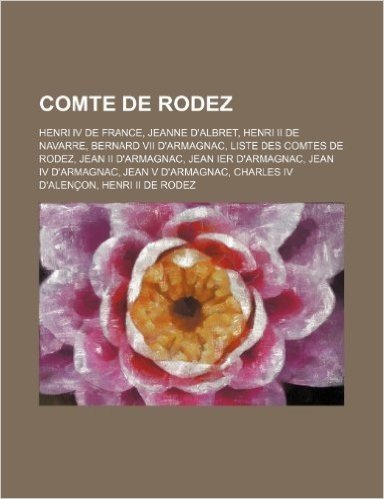 Comte de Rodez: Henri IV de France, Jeanne D'Albret, Henri II de Navarre, Bernard VII D'Armagnac, Liste Des Comtes de Rodez, Jean II D