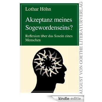 Akzeptanz meines Sogewordenseins?: Reflexion über das Sosein eines Menschen (German Edition) [Kindle-editie]
