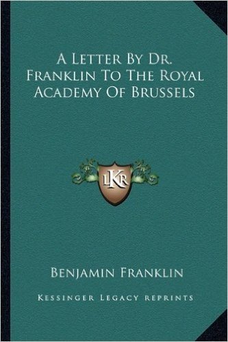 A Letter by Dr. Franklin to the Royal Academy of Brussels