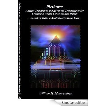 Plethora: Ancient Techniques and Advanced Technologies for Creating a Wealth Consciousness Within - An Esoteric Guide w/ Application Techs and Tools - (English Edition) [Kindle-editie] beoordelingen