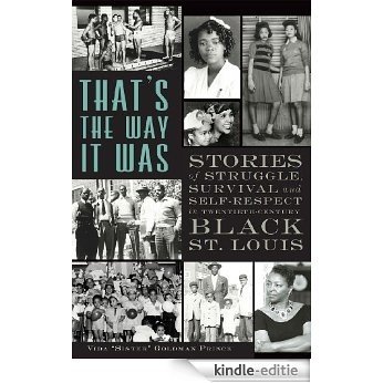 That's the Way It Was: Stories of Struggle, Survival and Self-Respect in Twentieth-Century Black St. Louis (English Edition) [Kindle-editie]