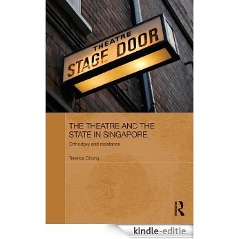 The Theatre and the State in Singapore: Orthodoxy and Resistance (Routledge Contemporary Southeast Asia Series) [Kindle-editie]