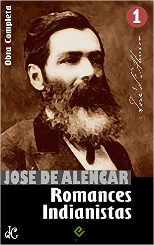 Obras Completas de José de Alencar I: Romances Indianistas ("O Guarani", "Iracema" e "Ubirajara") [nova ortografia] [índice ativo] (Edição Definitiva)