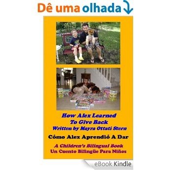 How Alex Learned To Give Back / Cómo Alex Aprendió A Dar (Alex's Bilingual Children's Book Series 5) (English Edition) [eBook Kindle]