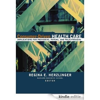 Consumer-Driven Health Care: Implications for Providers, Payers, and Policy-Makers [Kindle-editie]