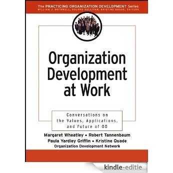 Organization Development at Work: Conversations on the Values, Applications, and Future of OD (J-B O-D (Organizational Development)) [Kindle-editie]