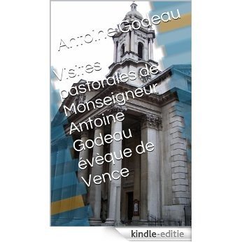 Visites pastorales de Monseigneur Antoine Godeau évèque de Vence (French Edition) [Kindle-editie]