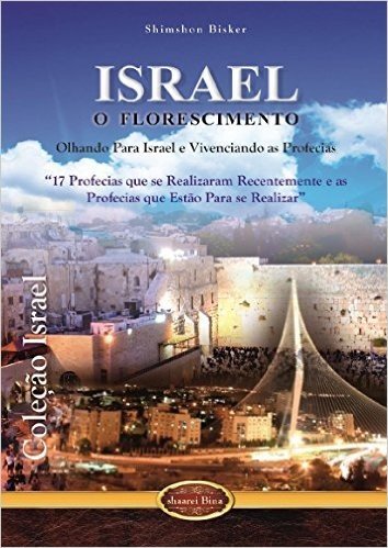 Israel o Florescimento: Olhando para Israel e Vivenciando as Profecias (Coleção Israel Livro 1)