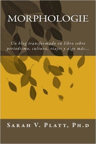 Morphologie: Un Blog Transformado En Libro Sobre Periodismo, Cultura, Viajes y Algo Mas...