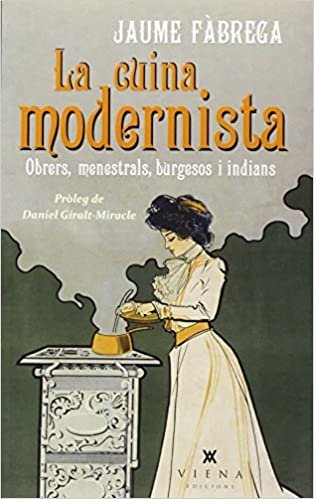 La cuina modernista : Obrers, menestrals, burgesos i indians