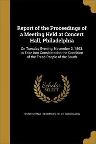 indir Report of the Proceedings of a Meeting Held at Concert Hall, Philadelphia: On Tuesday Evening, November 3, 1863, to Take Into Consideration the Condition of the Freed People of the South