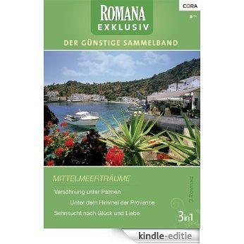 Romana Exklusiv Band 0224: Sehnsucht nach Glück und Liebe / Versöhnung unter Palmen / Unter dem Himmel der Provence / [Kindle-editie]