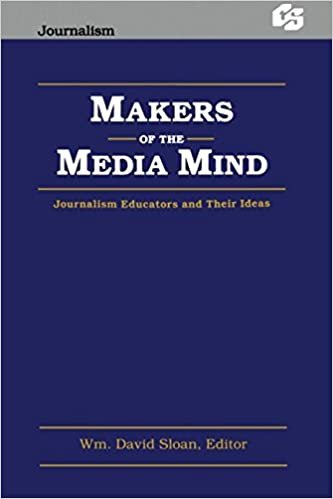 Makers of the Media Mind: Journalism Educators and Their Ideas (Communication Textbook Series. Journalism)
