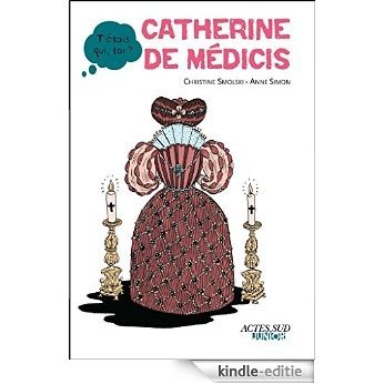 Catherine de Médicis (T'étais qui, toi ?) [Kindle-editie]