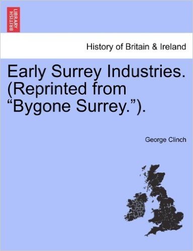Early Surrey Industries. (Reprinted from "Bygone Surrey.").