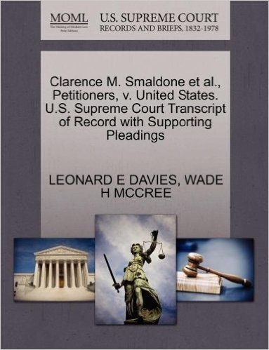 Clarence M. Smaldone et al., Petitioners, V. United States. U.S. Supreme Court Transcript of Record with Supporting Pleadings