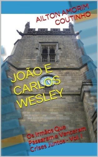 JOÃO E CARLOS WESLEY (Os Irmãos Que Passaram e Venceram Crises Juntos - Vol. I Livro 1) baixar