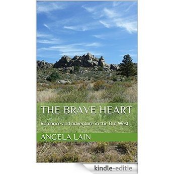 The Brave Heart: Romance and adventure in the Old West. (English Edition) [Kindle-editie]