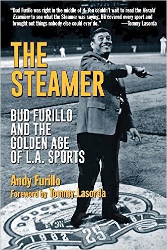 The Steamer: Bud Furillo and the Golden Age of L.A. Sports