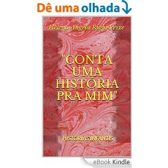 "CONTA UMA HISTORIA PRA MIM": HISTÓRIAS INFANTIS ("CONTE UMA HISTÓRIA PRA MIM" Livro 1) [Réplica Impressa] [eBook Kindle]