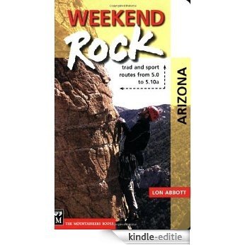 Weekend Rock: Arizona: Trad and Sport Routes from 5.0 to 5.10a [Kindle-editie]