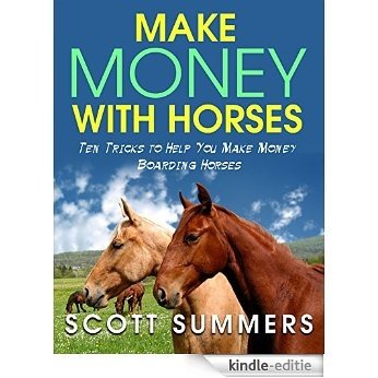 Make Money with Horses: Ten Tricks to Help You Make Money Boarding Horses (English Edition) [Kindle-editie]