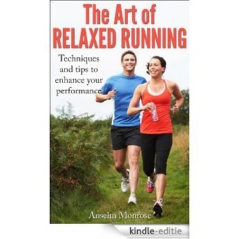 THE ART OF RELAXED RUNNING: Techniques and tips to enhance your performance (English Edition) [Kindle-editie]