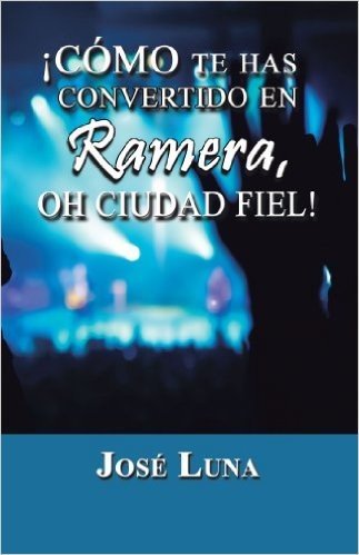 ¡Cómo te has Convertido en Ramera, Oh Ciudad Fiel! (Spanish Edition)