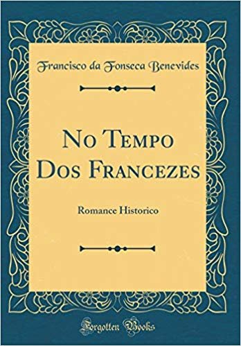 No Tempo Dos Francezes: Romance Historico (Classic Reprint)