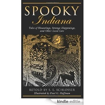 Spooky Indiana: Tales of Hauntings, Strange Happenings, and Other Local Lore [Kindle-editie]