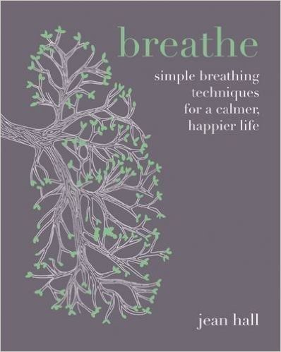Breathe: Your Way to a Calmer, Happier, Stress-Free Life