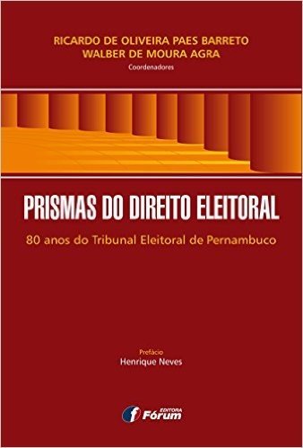 Prismas do Direito Eleitoral. 80 Anos do Tribunal Eleitoral de Pernambuco
