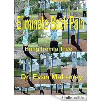 Hang from a Tree - Eliminate Back Pain (Dr. Evan Mahoney's Fountain of Youth Stretching Book 1) (English Edition) [Kindle-editie]