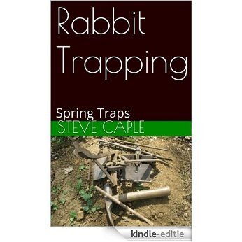 Rabbit Trapping: Spring Traps (How to Catch a Pest Book 3) (English Edition) [Kindle-editie]