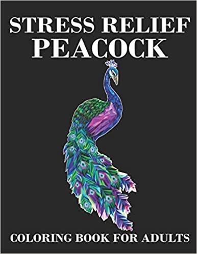 Stress Relief Peacock Coloring Book For Adults: Beautiful Adults Peacock Birds Coloring Book for Relaxation and Stress Relief. Beautiful Peacock Adults Coloring Book.