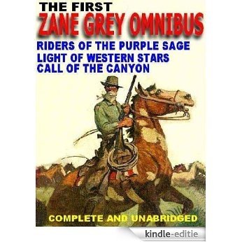 The First Zane Grey Omnibus: Riders of the Purple Sage; Light of Western Stars; Call of the Canyon [Kindle-editie]