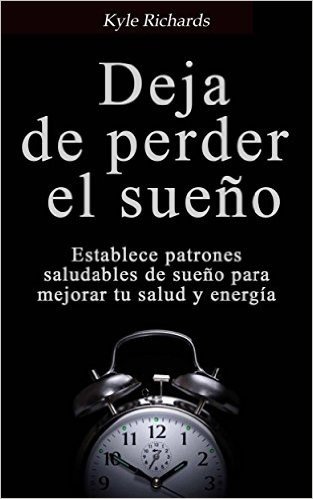 Deja De Perder El Sueño (Spanish Edition)