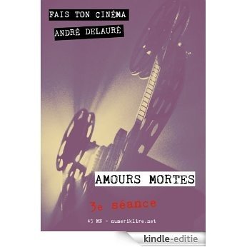 Fais ton cinéma, épisode 3: Amours mortes (45 min) [Kindle-editie]