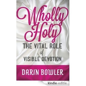 Wholly Holy: The Vital Role of Visible Devotion (English Edition) [Kindle-editie]