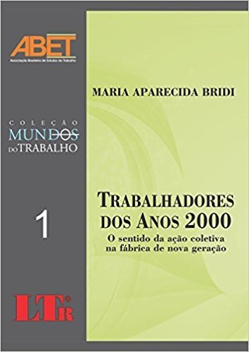 Trabalhadores dos Anos 2000 - Volume I. Coleção Mundos do Trabalho