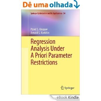 Regression Analysis Under A Priori Parameter Restrictions: 54 (Springer Optimization and Its Applications) [eBook Kindle]