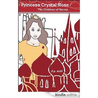 Princess Crystal Rose & The Children of Narnia (The Princess Crystal Rose Series Book 2) (English Edition) [Kindle-editie]