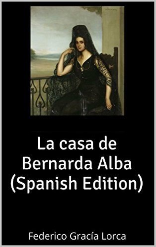 La casa de Bernarda Alba (Spanish Edition): Federico Gracía Lorca