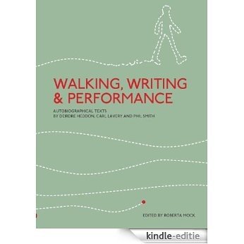 Walking, Writing and Performance: Autobiographical Texts by Deirdre Heddon, Carl Lavery and Phil Smith (English Edition) [Kindle-editie]