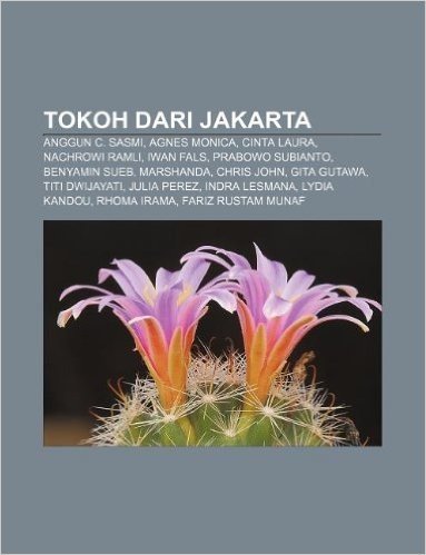 Tokoh Dari Jakarta: Anggun C. Sasmi, Agnes Monica, Cinta Laura, Nachrowi Ramli, Iwan Fals, Prabowo Subianto, Benyamin Sueb, Marshanda