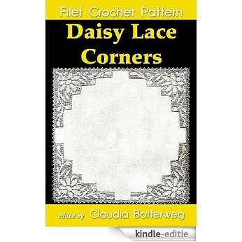Daisy Lace Corners Filet Crochet Pattern: Complete Instructions and Chart (English Edition) [Kindle-editie]