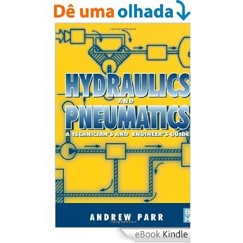 Hydraulics and Pneumatics: A Technician's and Engineer's Guide [eBook Kindle]